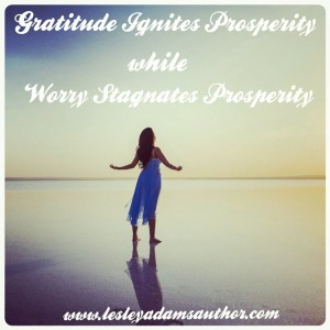 Gratitude Ignites Prosperity Worry Stagnates Prosperity